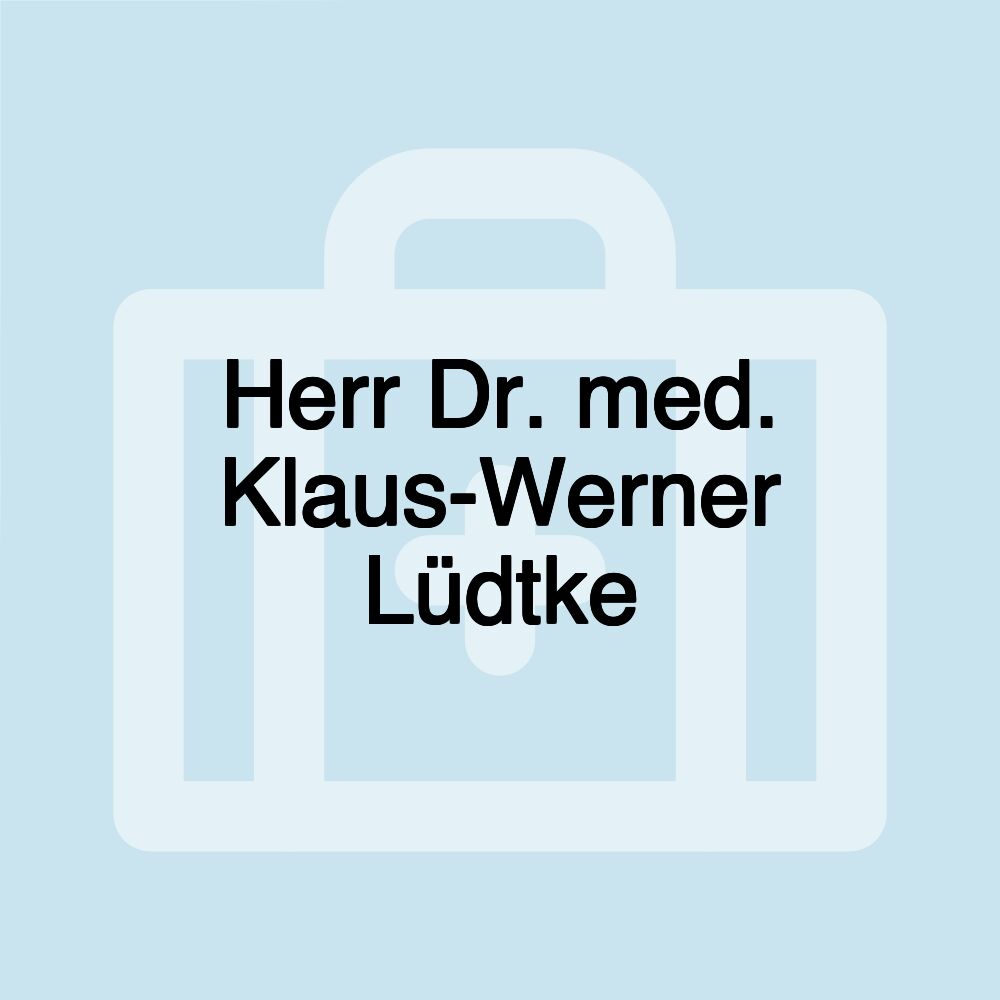 Herr Dr. med. Klaus-Werner Lüdtke