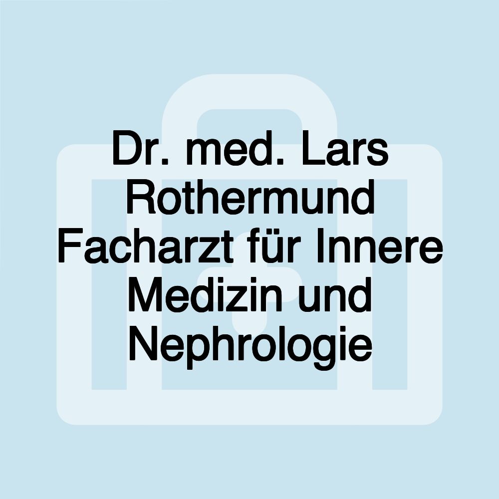 Dr. med. Lars Rothermund Facharzt für Innere Medizin und Nephrologie