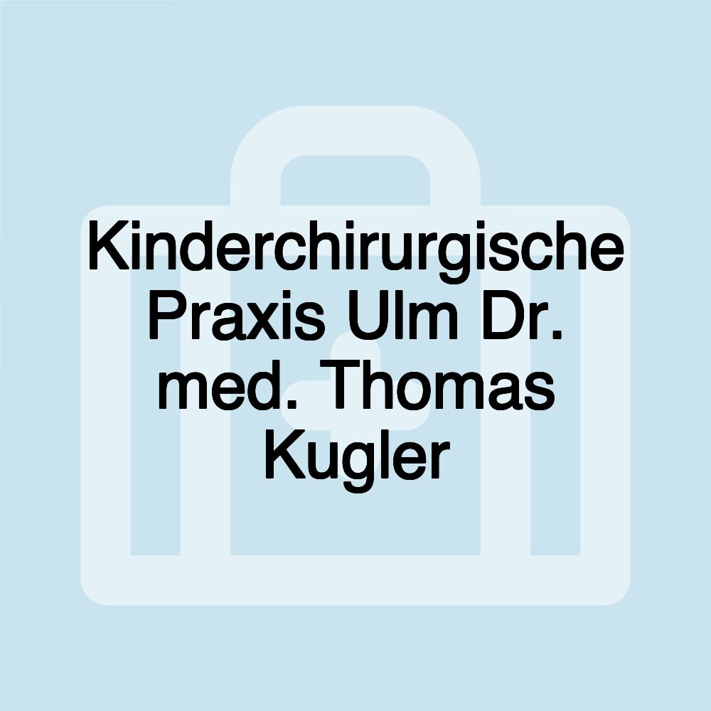 Kinderchirurgische Praxis Ulm Dr. med. Thomas Kugler