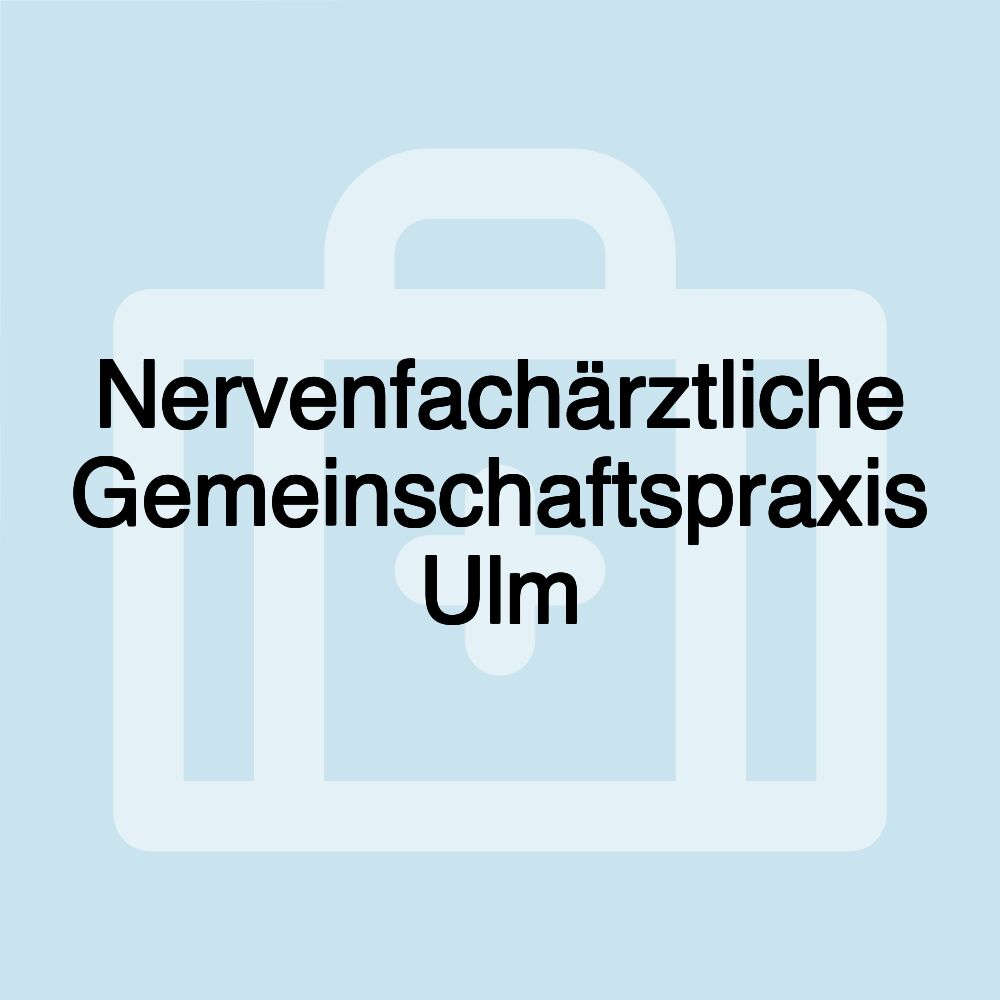 Nervenfachärztliche Gemeinschaftspraxis Ulm