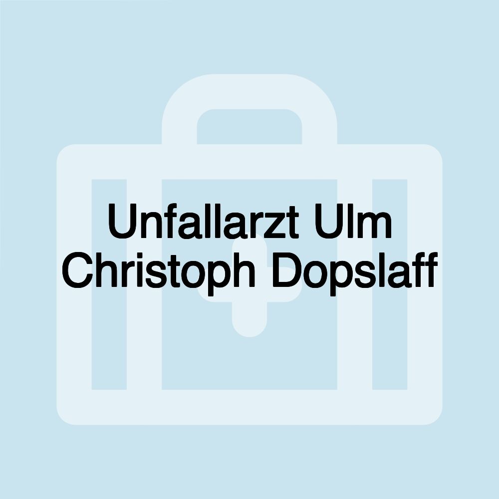 Unfallarzt Ulm Christoph Dopslaff