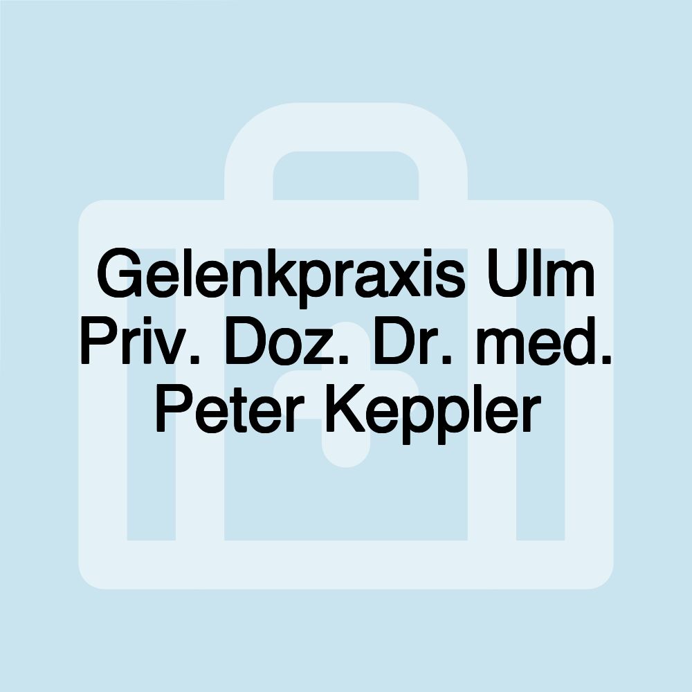 Gelenkpraxis Ulm Priv. Doz. Dr. med. Peter Keppler