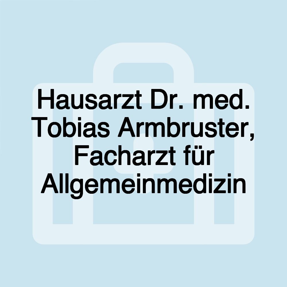 Hausarzt Dr. med. Tobias Armbruster, Facharzt für Allgemeinmedizin