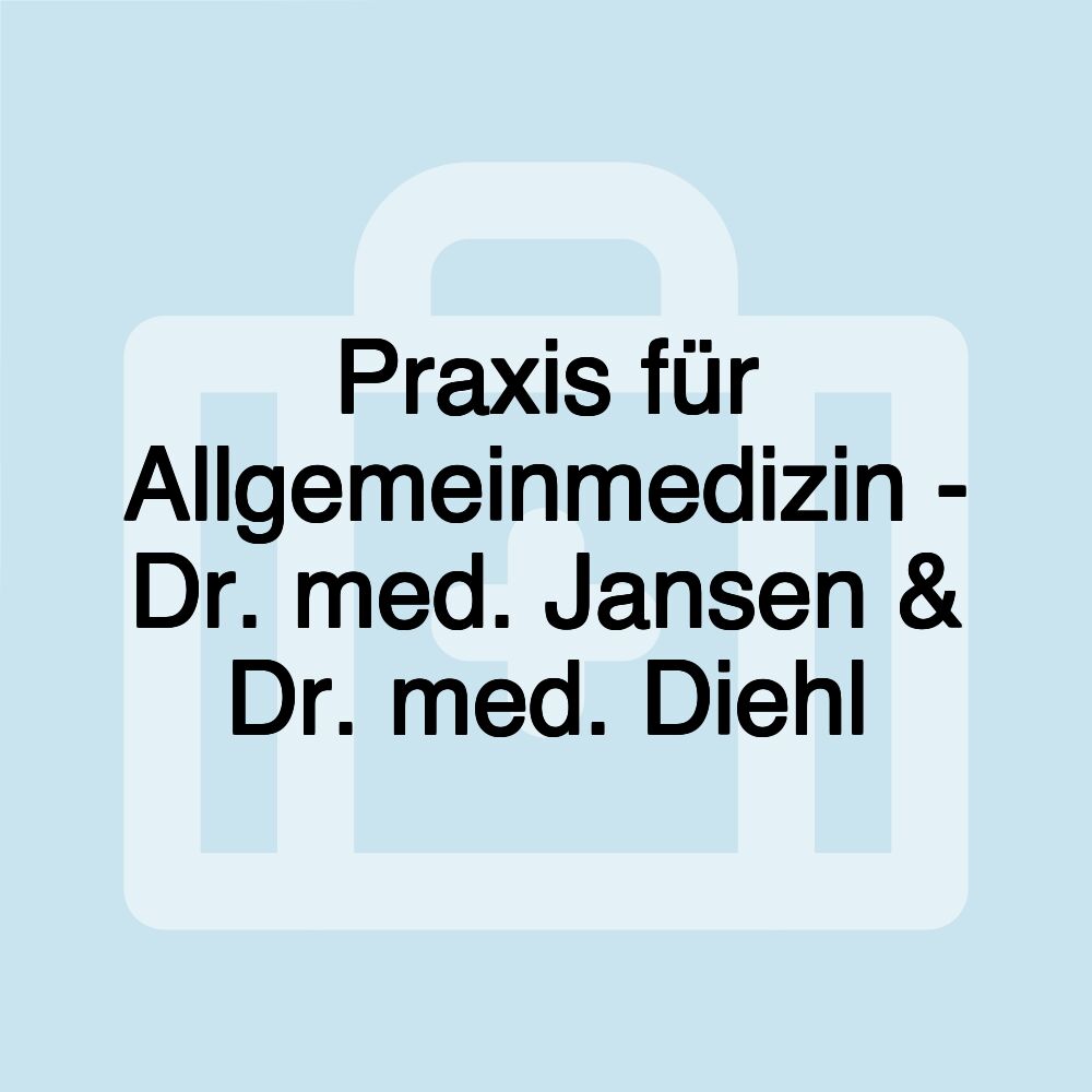 Praxis für Allgemeinmedizin - Dr. med. Jansen & Dr. med. Diehl