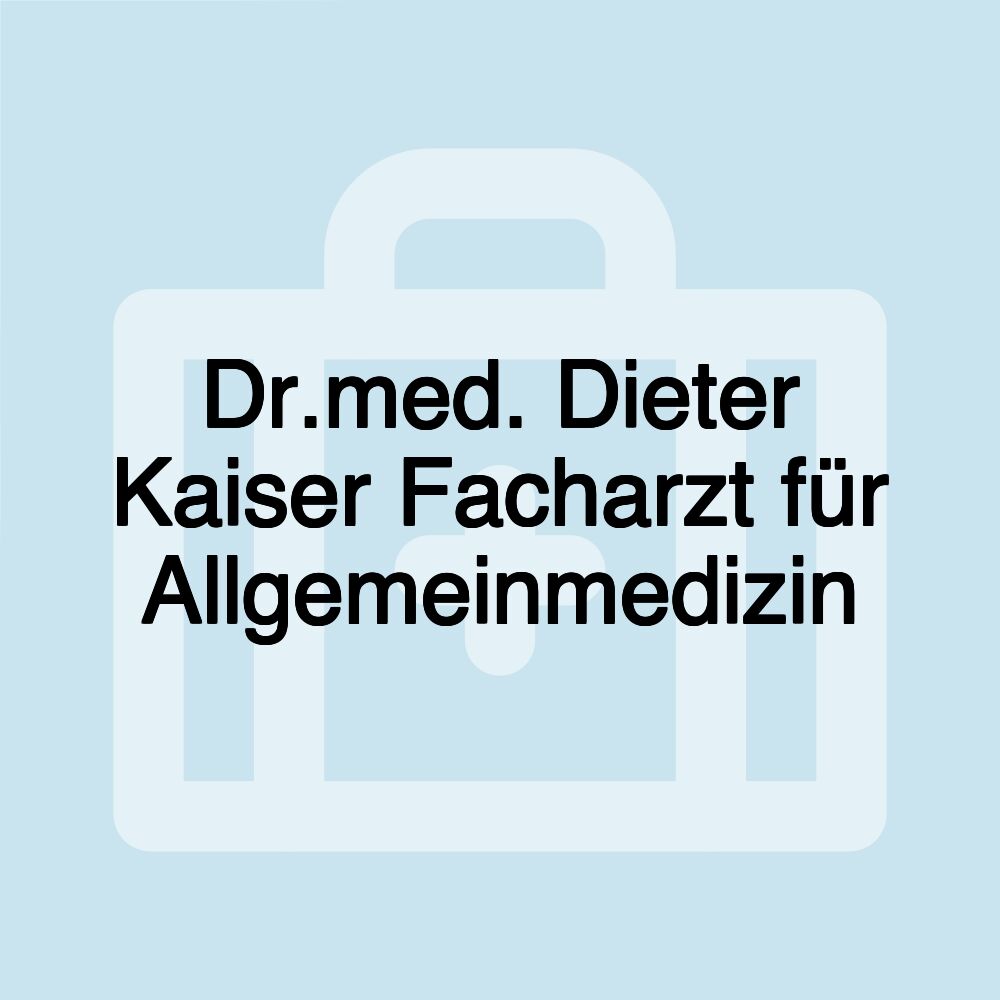 Dr.med. Dieter Kaiser Facharzt für Allgemeinmedizin