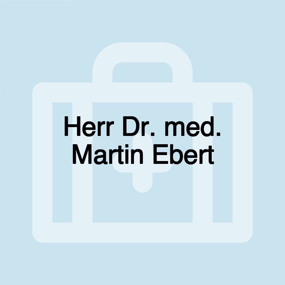 Herr Dr. med. Martin Ebert