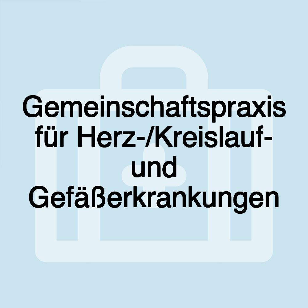 Gemeinschaftspraxis für Herz-/Kreislauf- und Gefäßerkrankungen