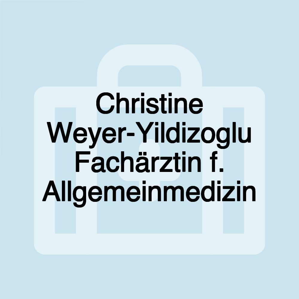 Christine Weyer-Yildizoglu Fachärztin f. Allgemeinmedizin