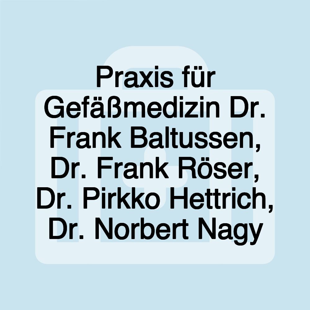 Praxis für Gefäßmedizin Dr. Frank Baltussen, Dr. Frank Röser, Dr. Pirkko Hettrich, Dr. Norbert Nagy