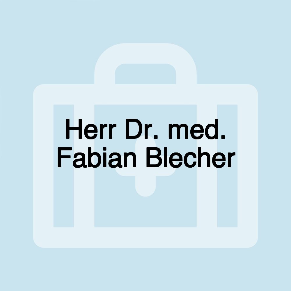 Herr Dr. med. Fabian Blecher