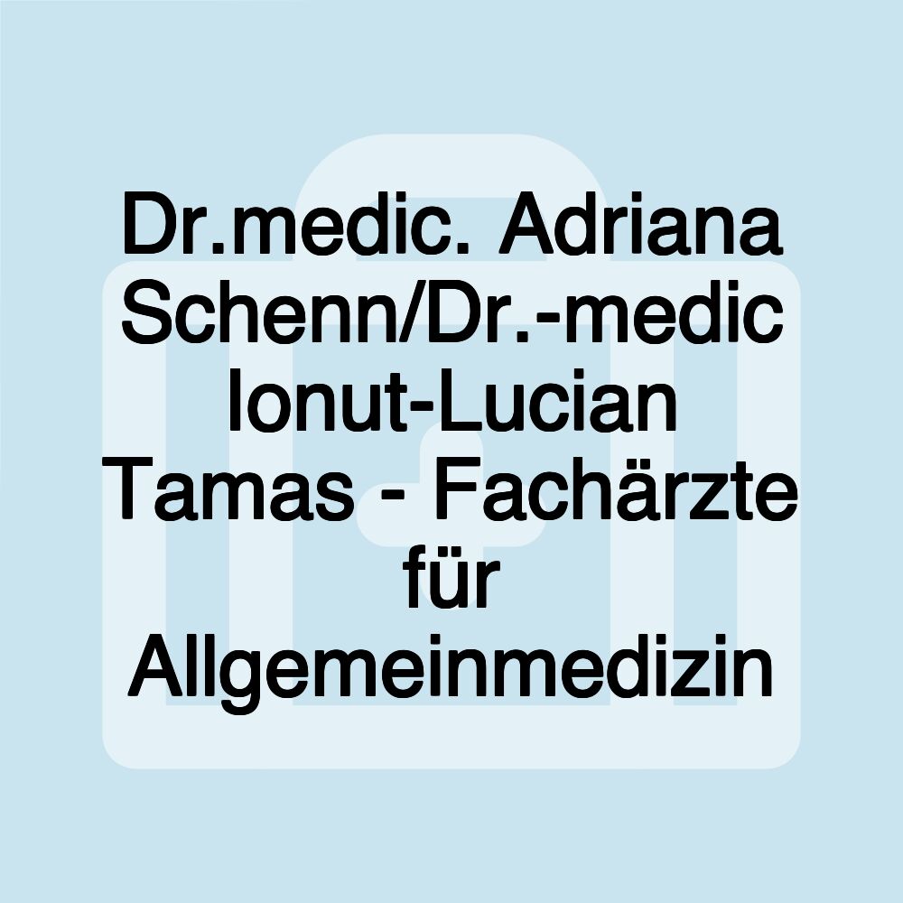 Dr.medic. Adriana Schenn/Dr.-medic Ionut-Lucian Tamas - Fachärzte für Allgemeinmedizin