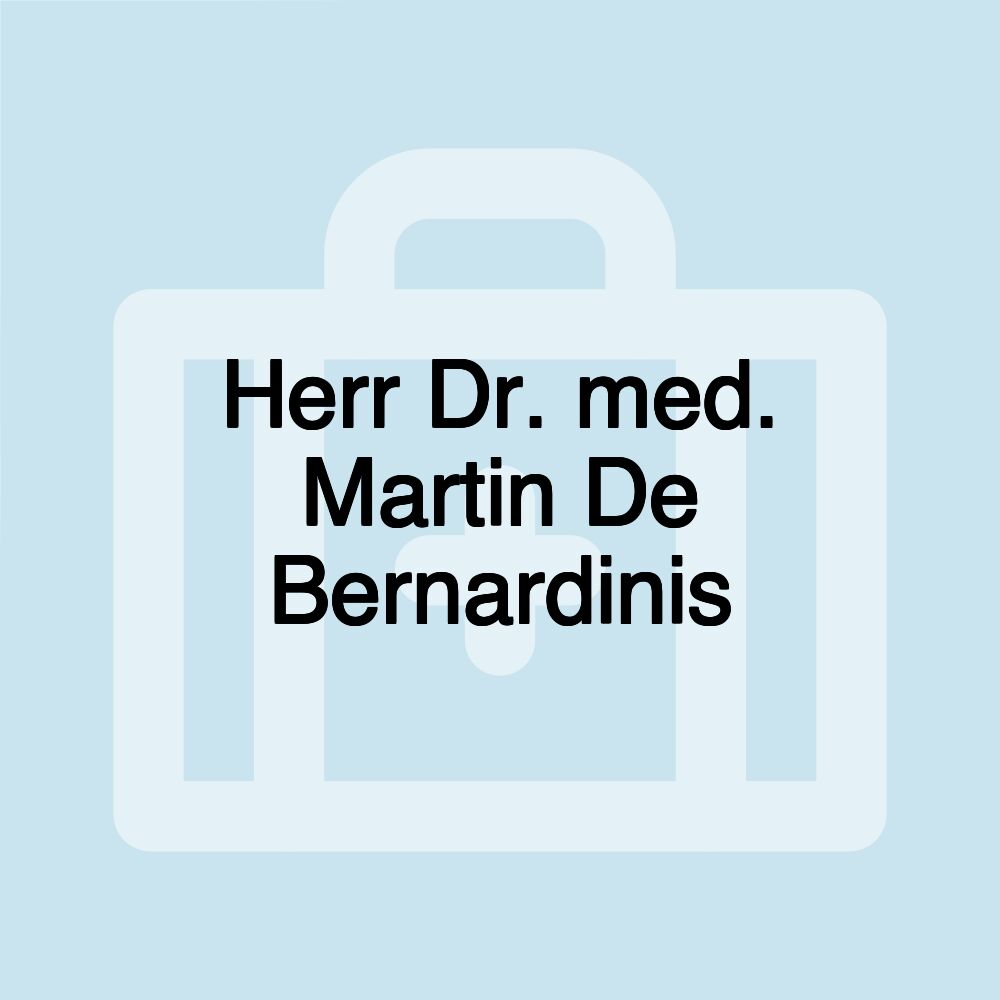 Herr Dr. med. Martin De Bernardinis