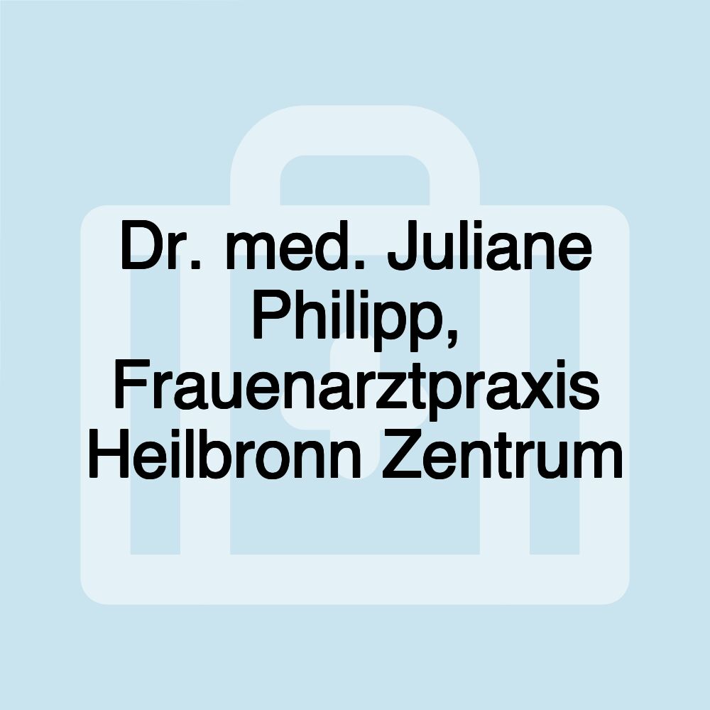 Dr. med. Juliane Philipp, Frauenarztpraxis Heilbronn Zentrum