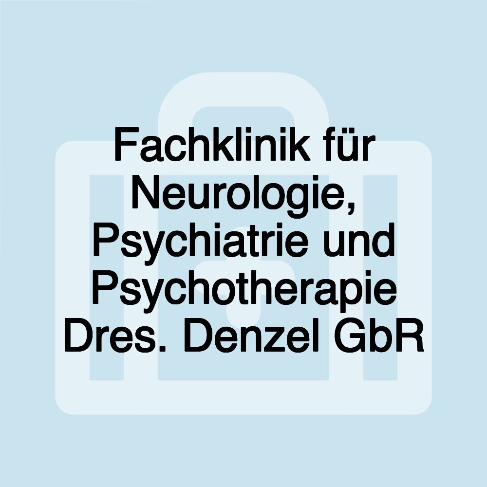 Fachklinik für Neurologie, Psychiatrie und Psychotherapie Dres. Denzel GbR