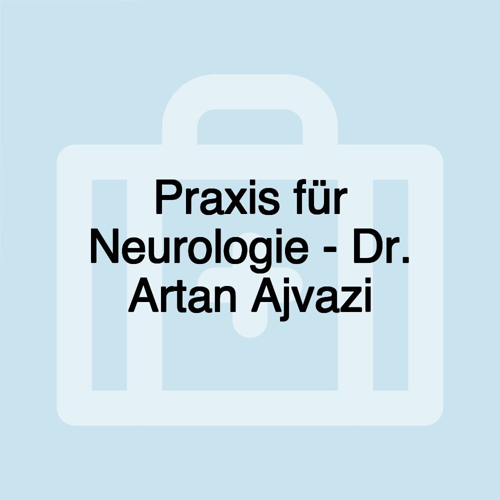 Praxis für Neurologie - Dr. Artan Ajvazi