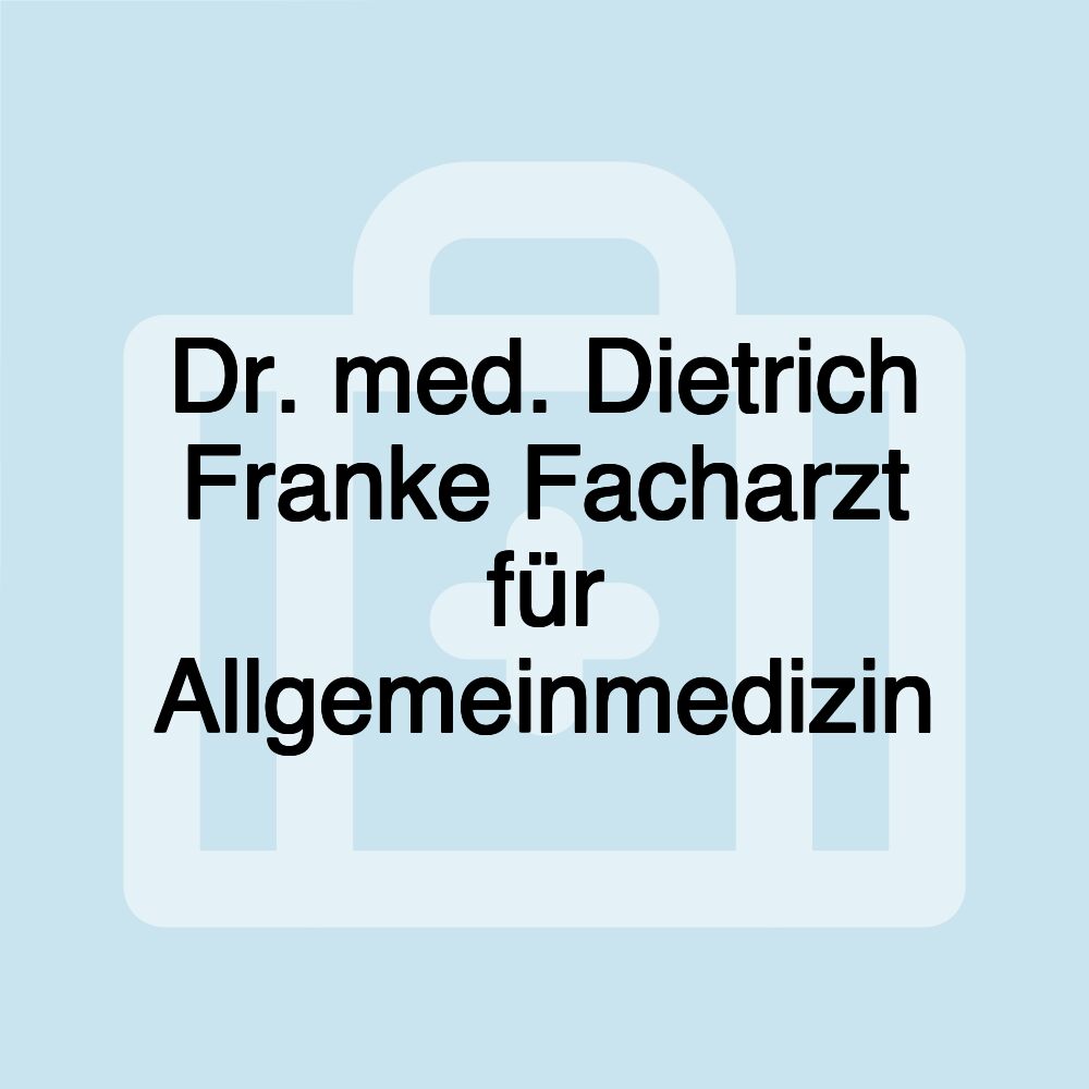 Dr. med. Dietrich Franke Facharzt für Allgemeinmedizin