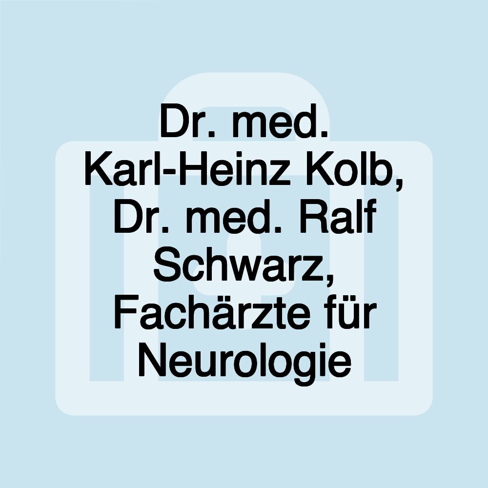 Dr. med. Karl-Heinz Kolb, Dr. med. Ralf Schwarz, Fachärzte für Neurologie