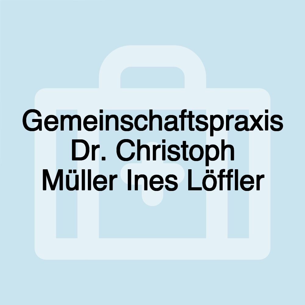 Gemeinschaftspraxis Dr. Christoph Müller Ines Löffler