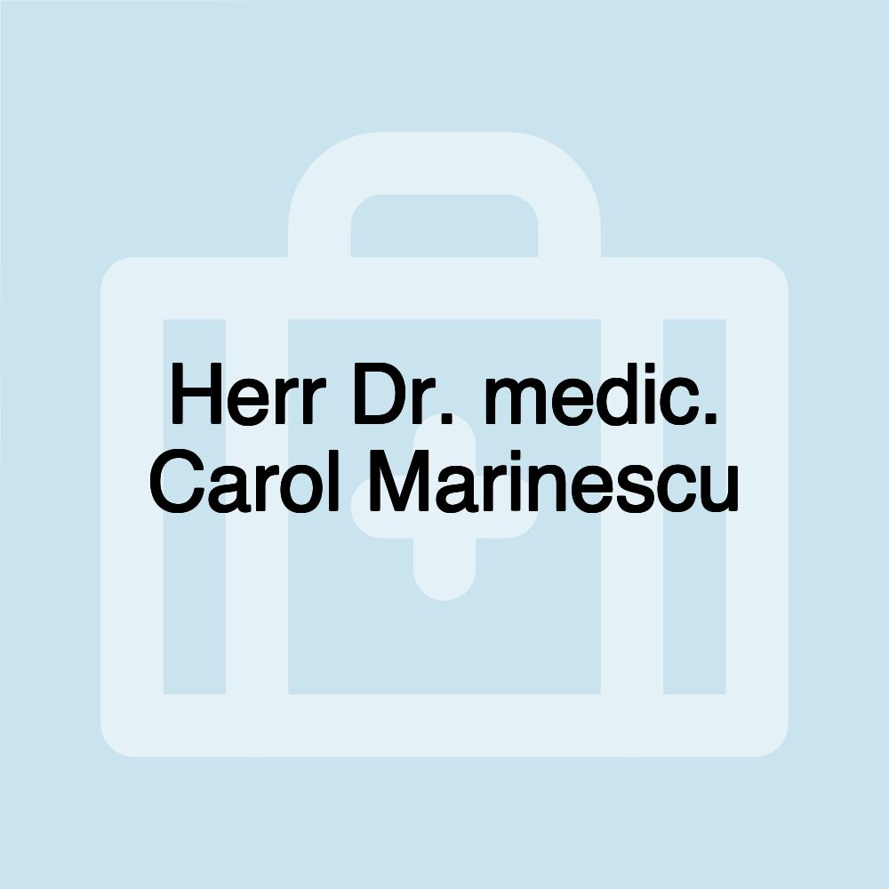 Herr Dr. medic. Carol Marinescu