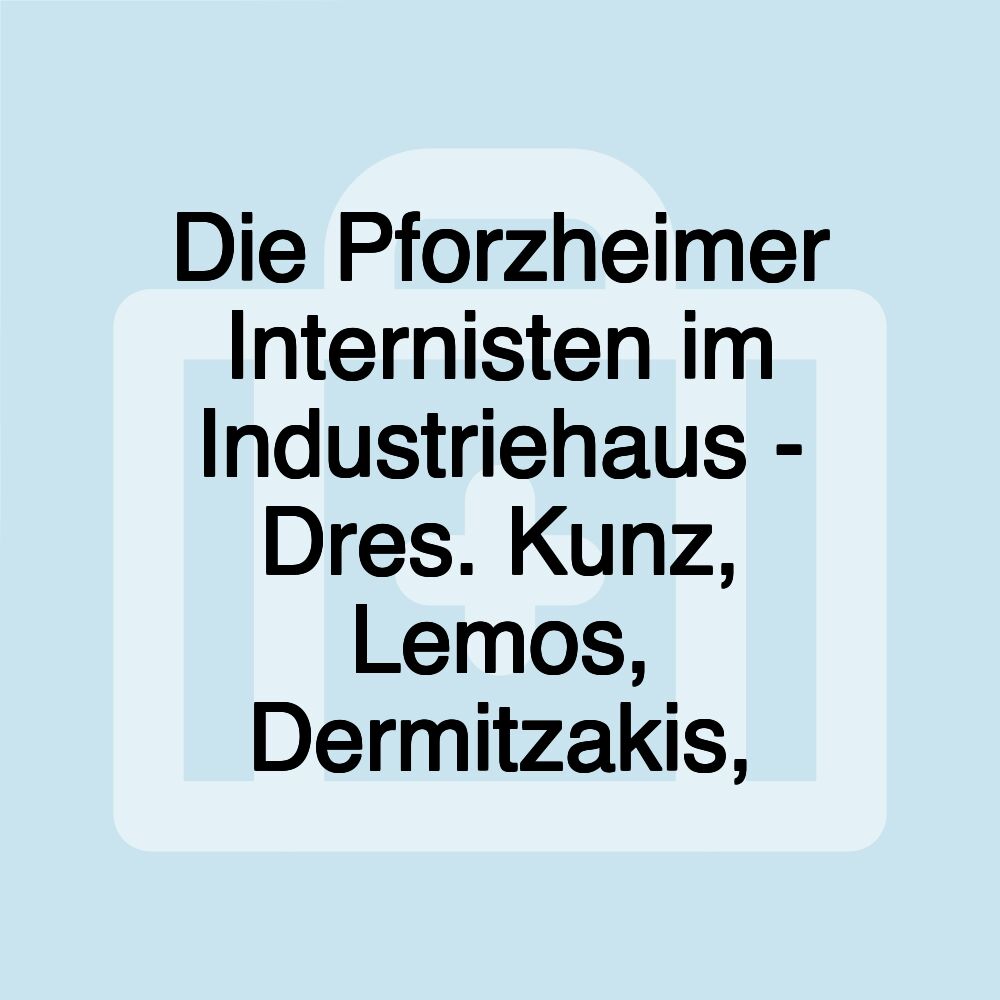 Die Pforzheimer Internisten im Industriehaus - Dres. Kunz, Lemos, Dermitzakis,