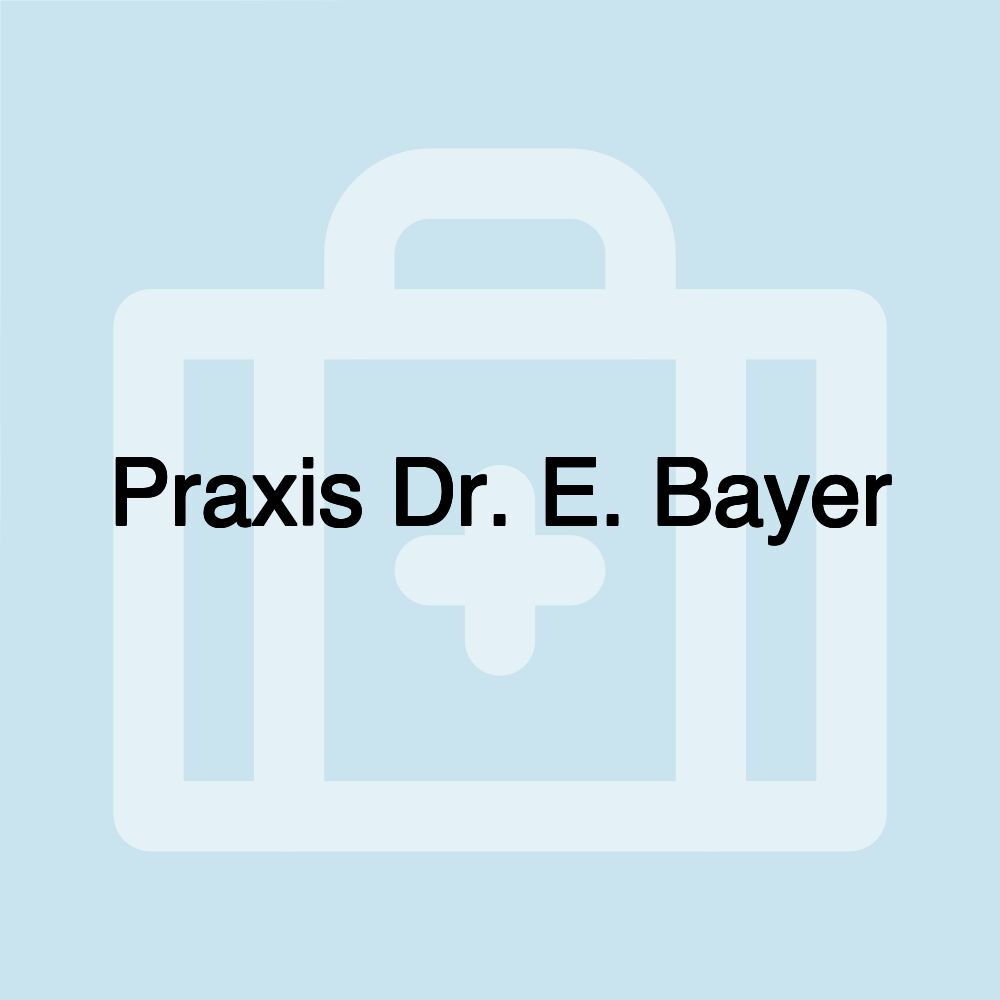 Praxis Dr. E. Bayer