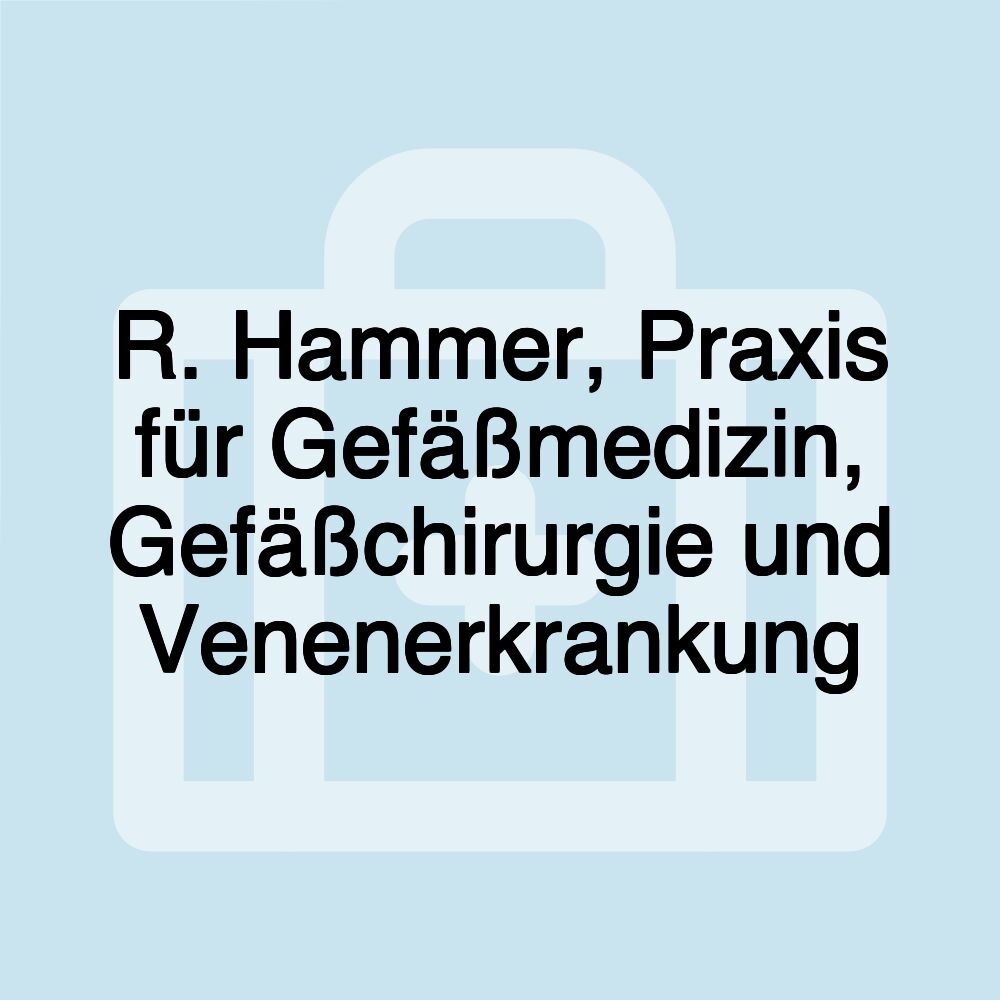 R. Hammer, Praxis für Gefäßmedizin, Gefäßchirurgie und Venenerkrankung