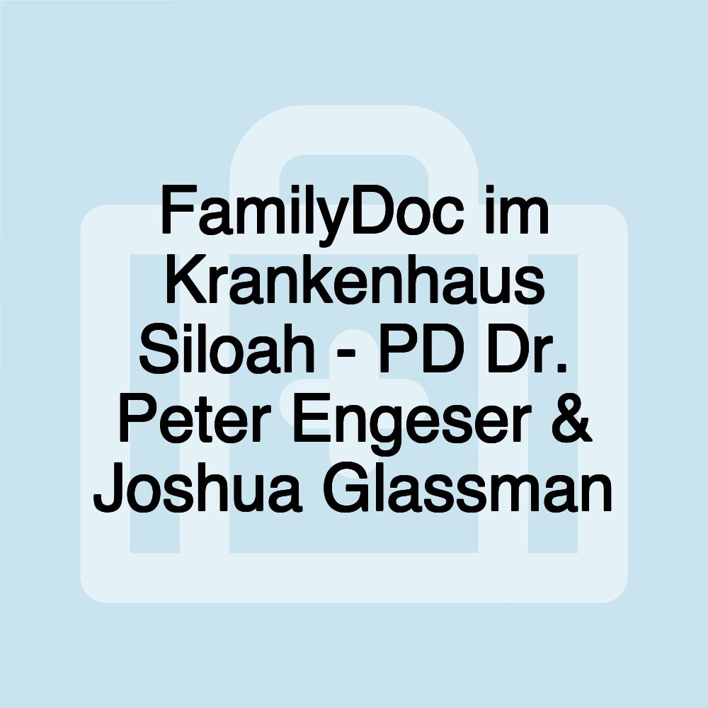 FamilyDoc im Krankenhaus Siloah - PD Dr. Peter Engeser & Joshua Glassman