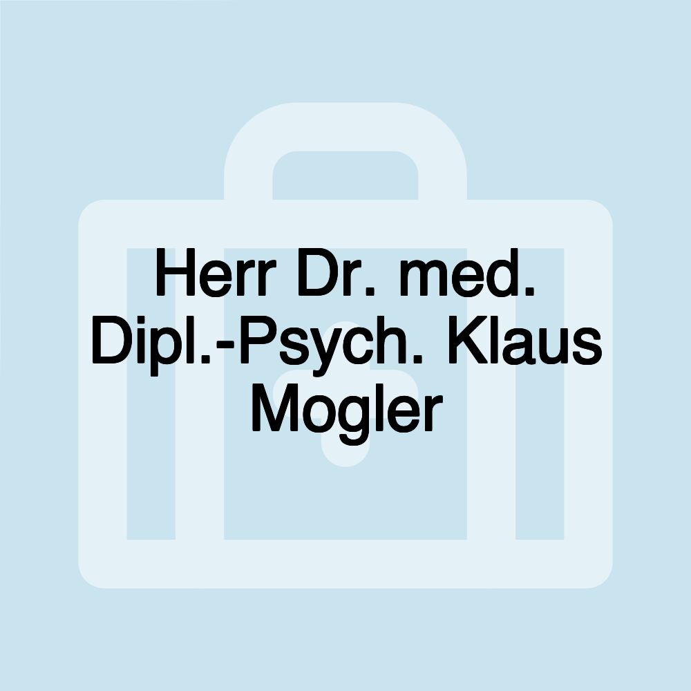 Herr Dr. med. Dipl.-Psych. Klaus Mogler