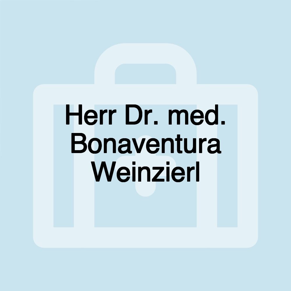 Herr Dr. med. Bonaventura Weinzierl