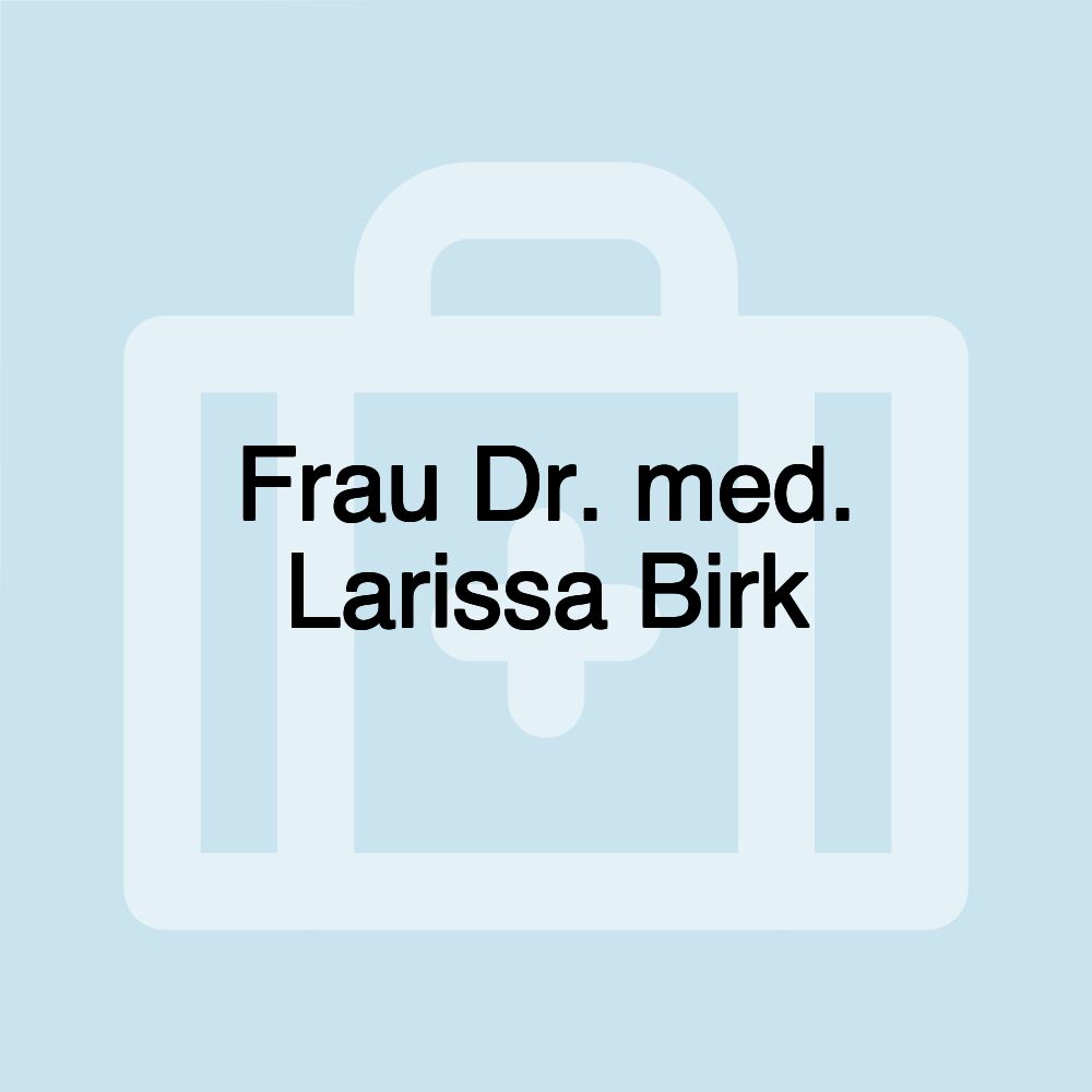 Frau Dr. med. Larissa Birk