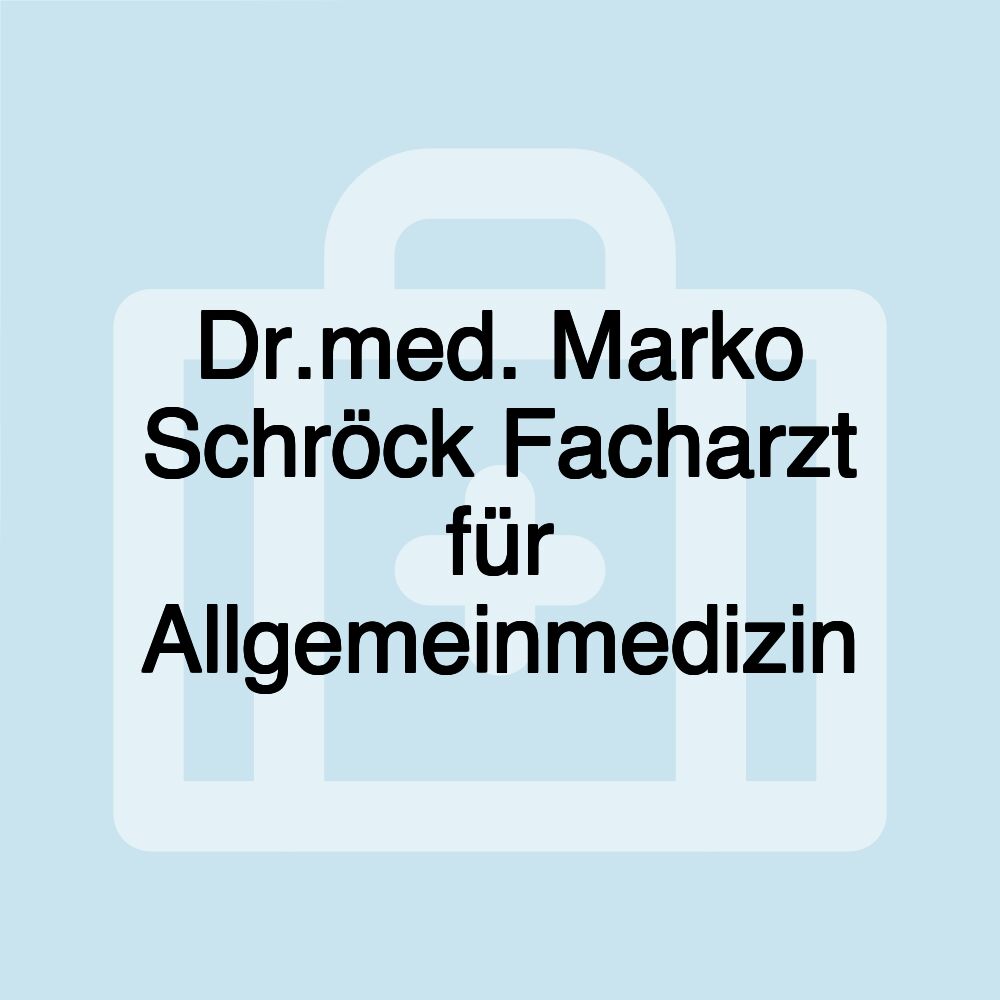 Dr.med. Marko Schröck Facharzt für Allgemeinmedizin