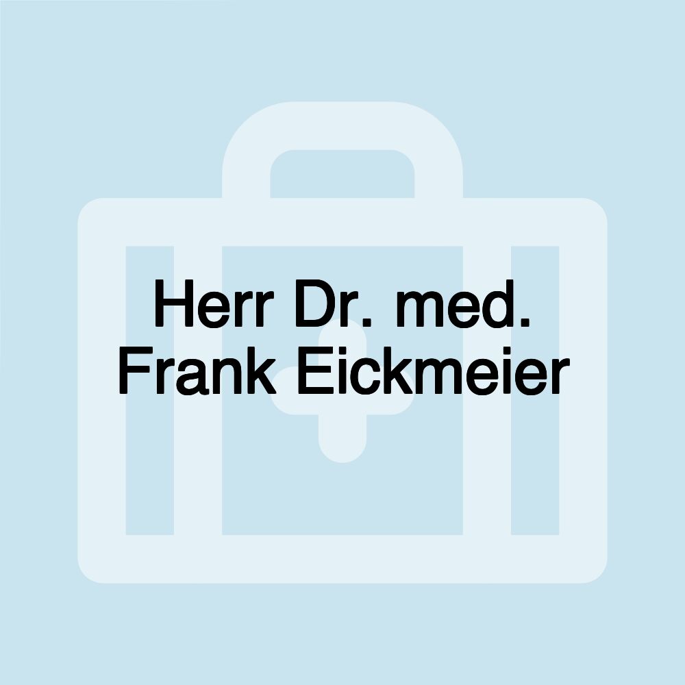 Herr Dr. med. Frank Eickmeier