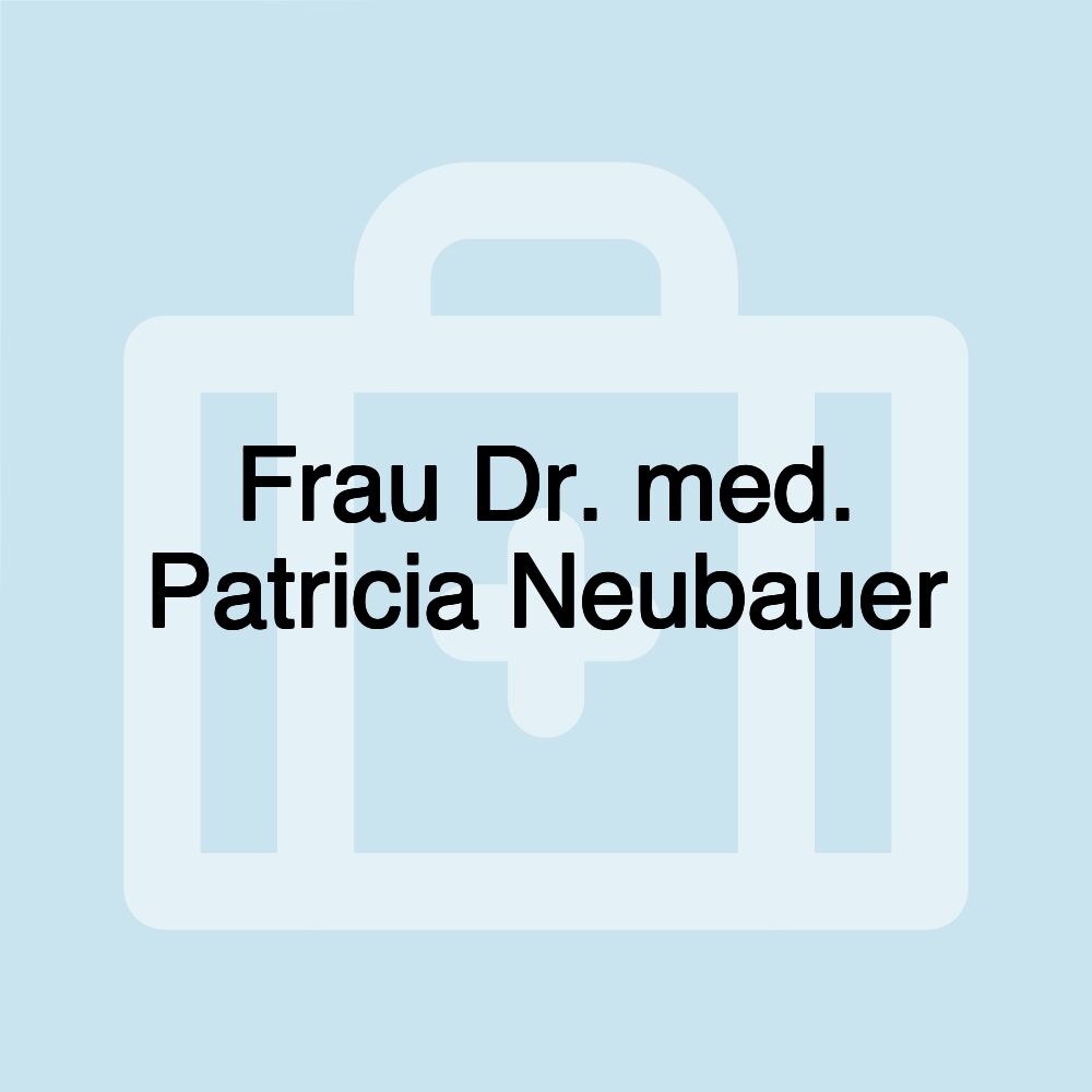 Frau Dr. med. Patricia Neubauer