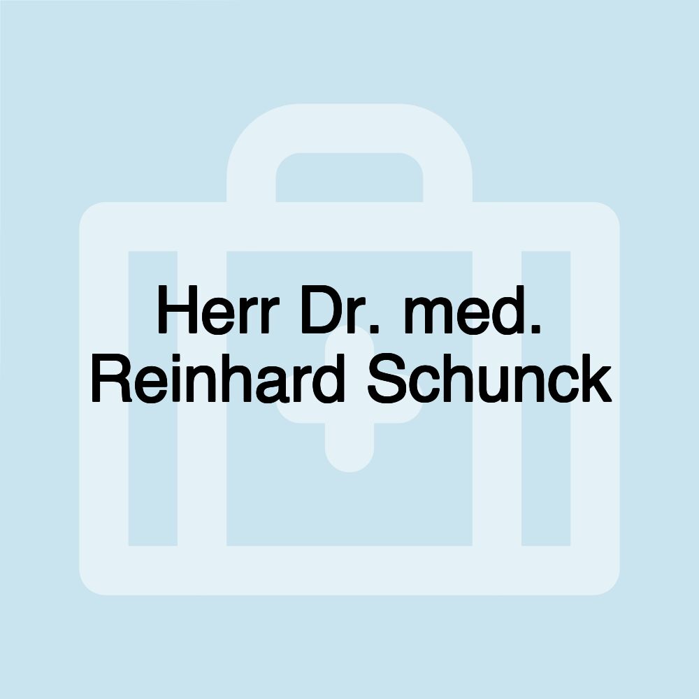 Herr Dr. med. Reinhard Schunck