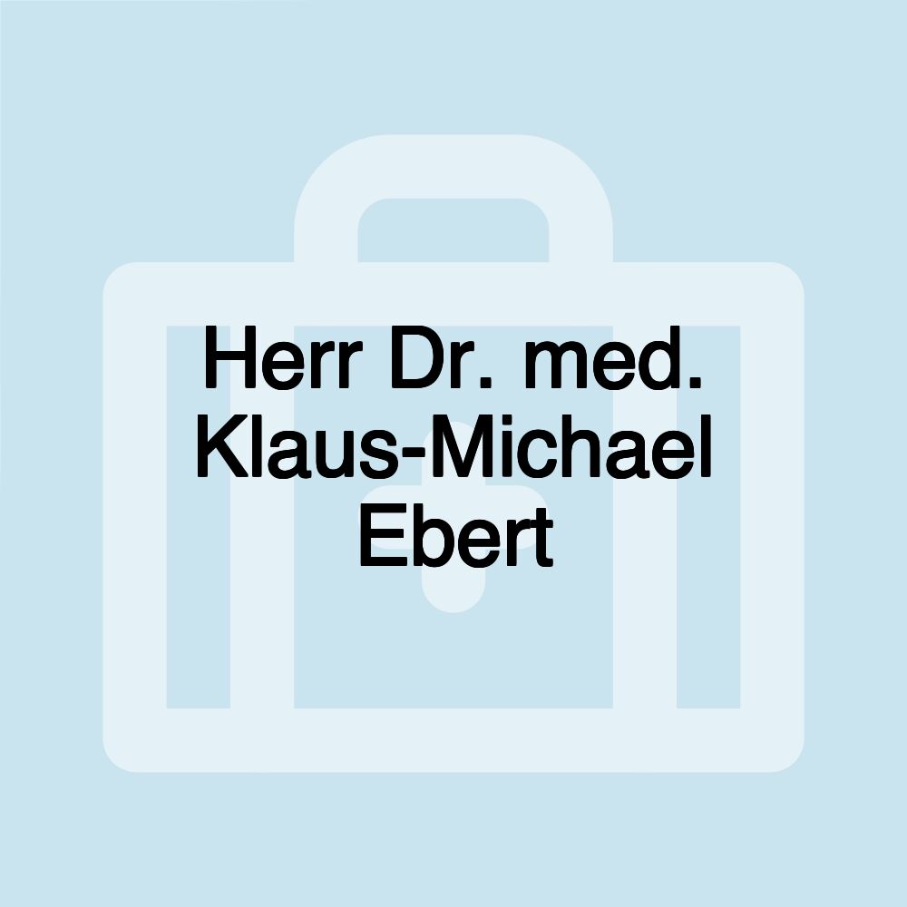 Herr Dr. med. Klaus-Michael Ebert