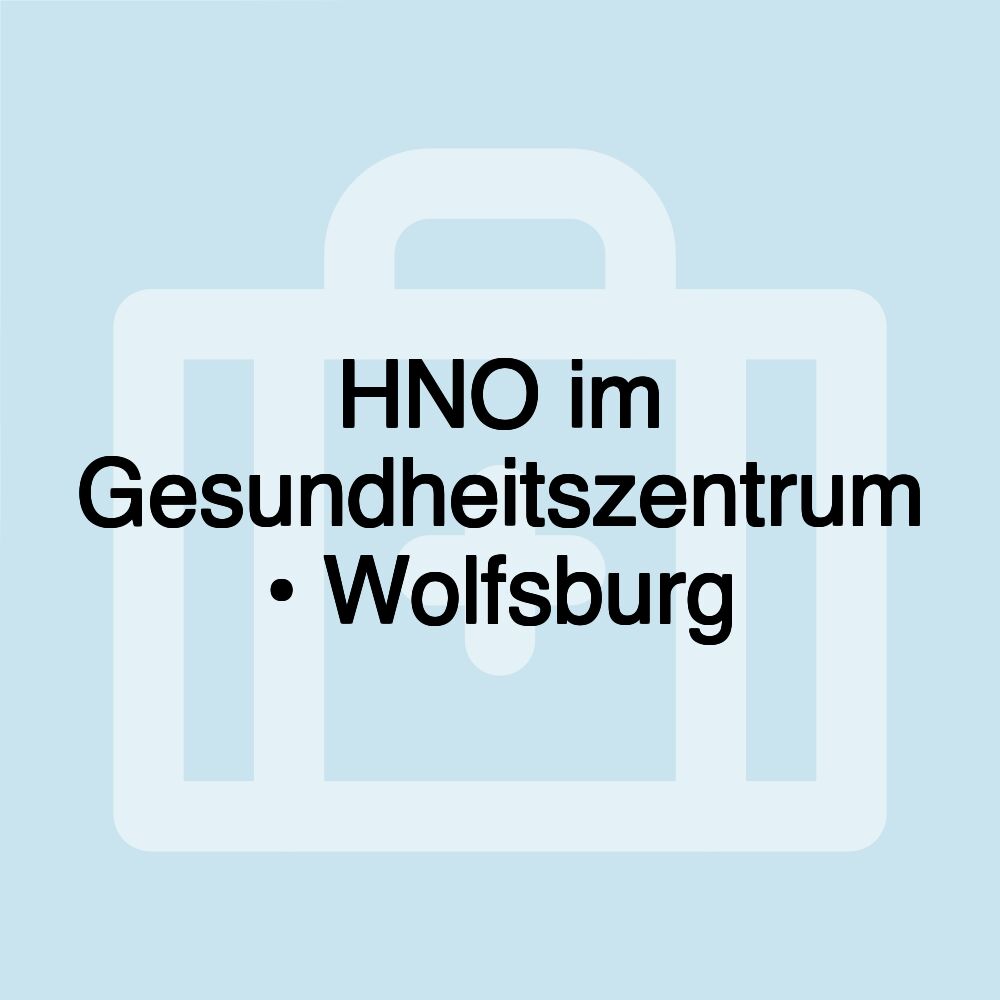 HNO im Gesundheitszentrum • Wolfsburg