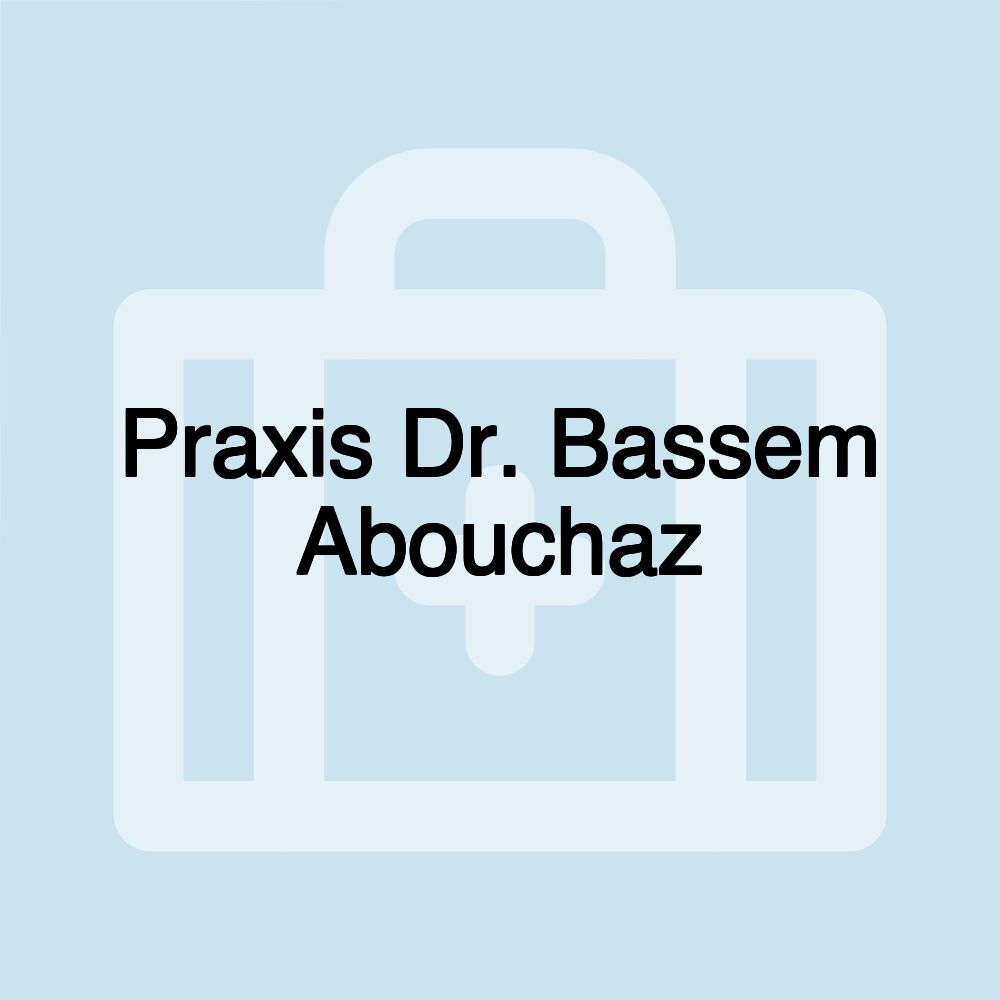 Praxis Dr. Bassem Abouchaz