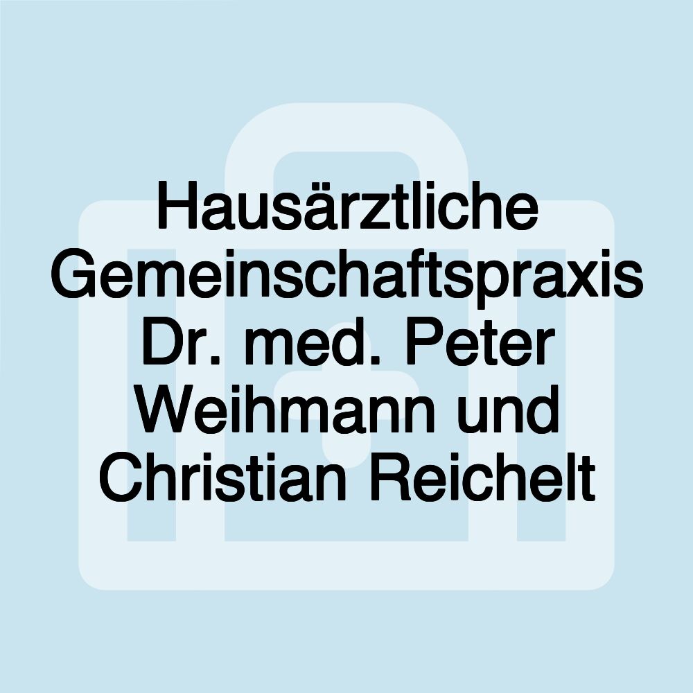 Hausärztliche Gemeinschaftspraxis Dr. med. Peter Weihmann und Christian Reichelt