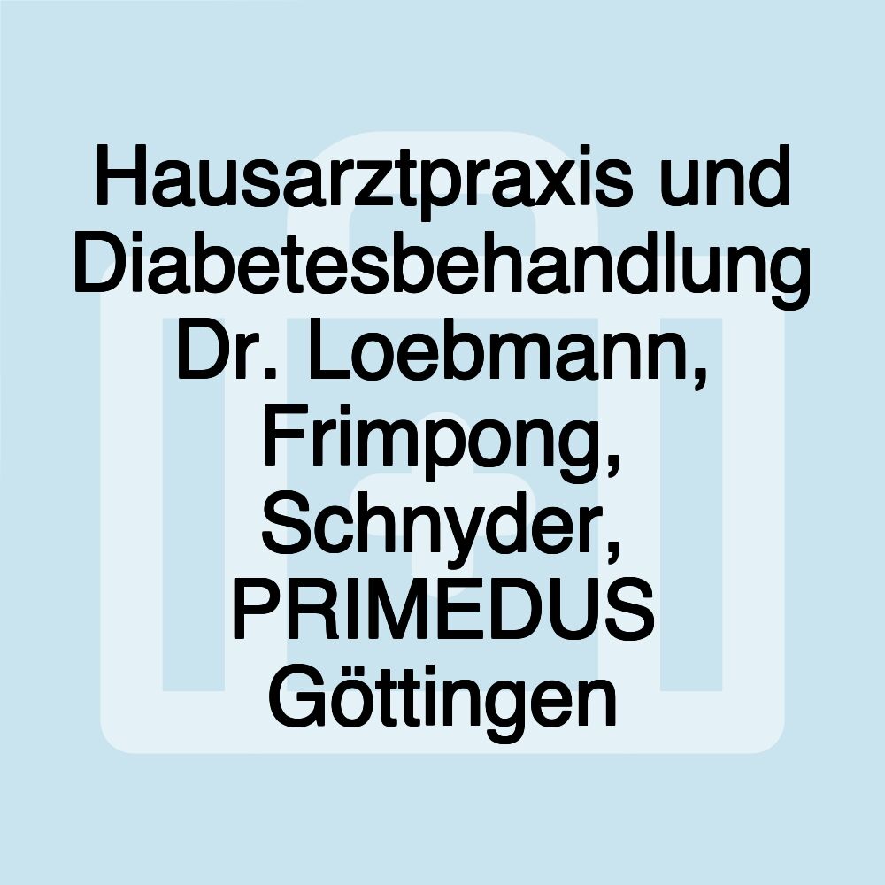 Hausarztpraxis und Diabetesbehandlung Dr. Loebmann, Frimpong, Schnyder, PRIMEDUS Göttingen