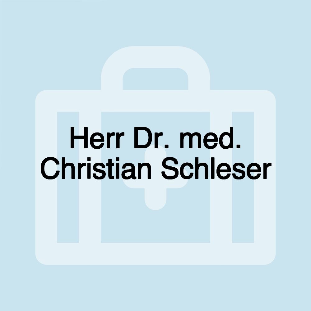 Herr Dr. med. Christian Schleser