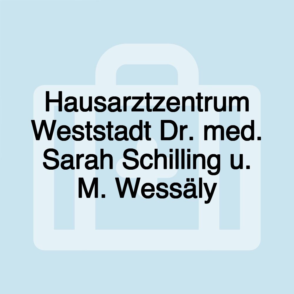 Hausarztzentrum Weststadt Dr. med. Sarah Schilling u. M. Wessäly