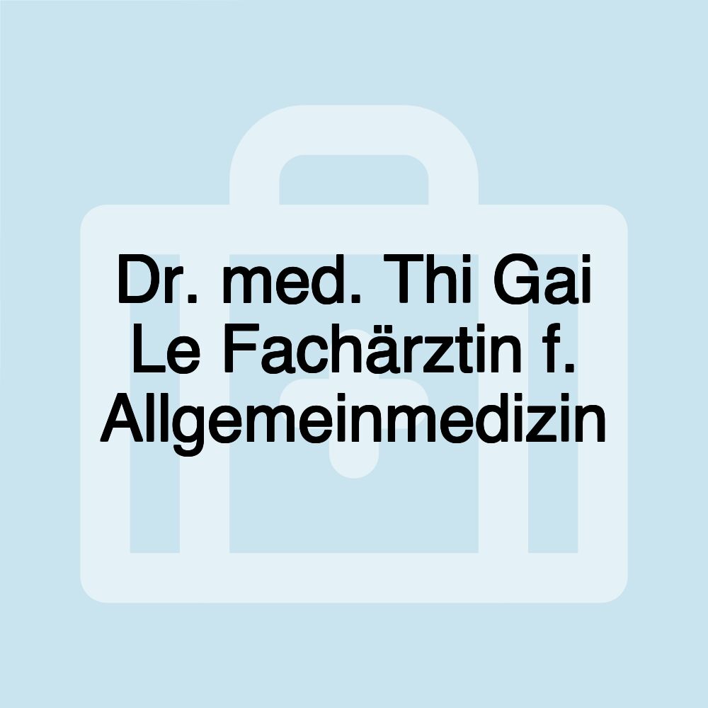 Dr. med. Thi Gai Le Fachärztin f. Allgemeinmedizin