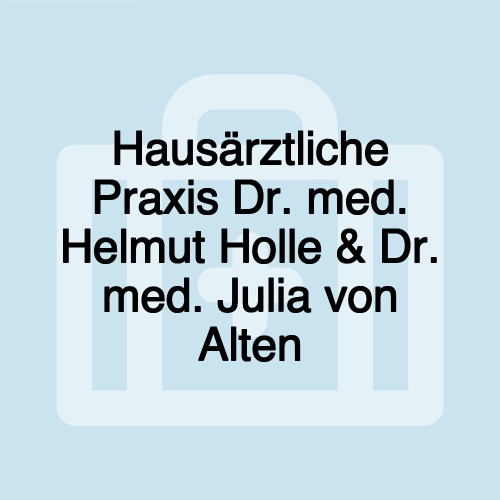 Hausärztliche Praxis Dr. med. Helmut Holle & Dr. med. Julia von Alten