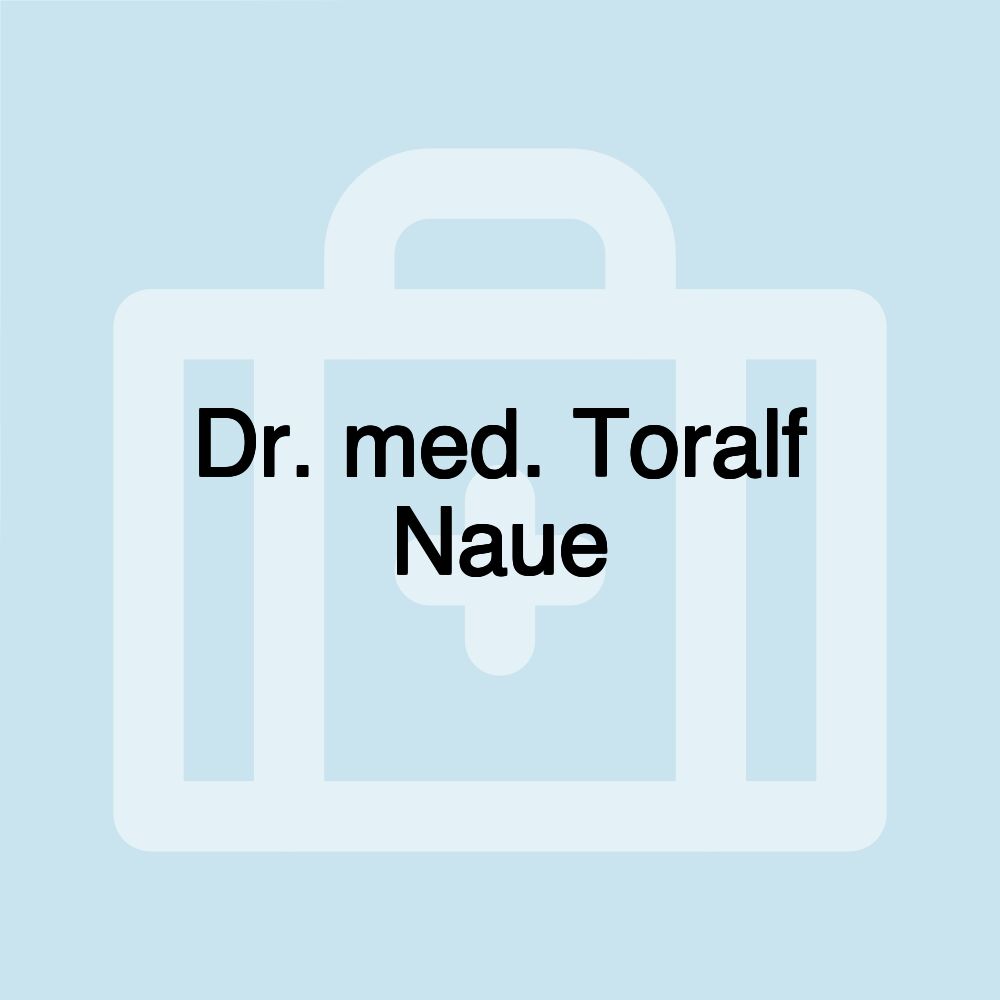 Dr. med. Toralf Naue