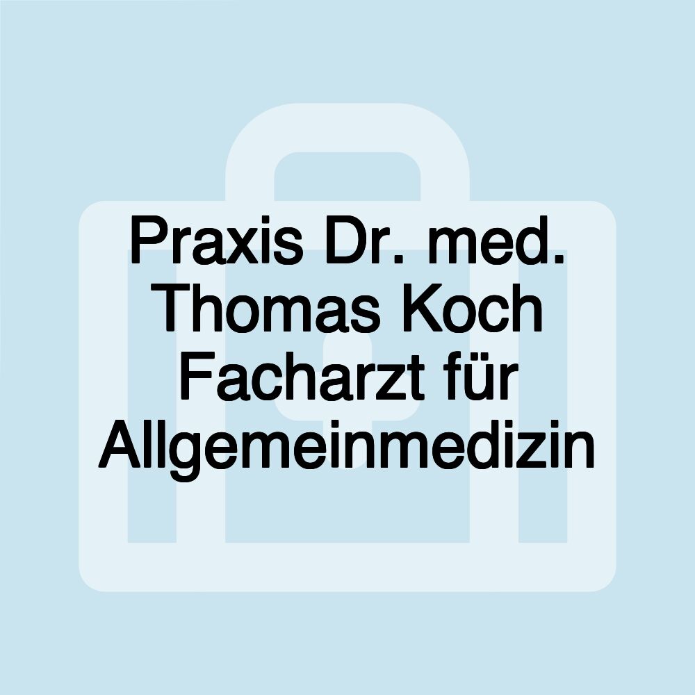 Praxis Dr. med. Thomas Koch Facharzt für Allgemeinmedizin