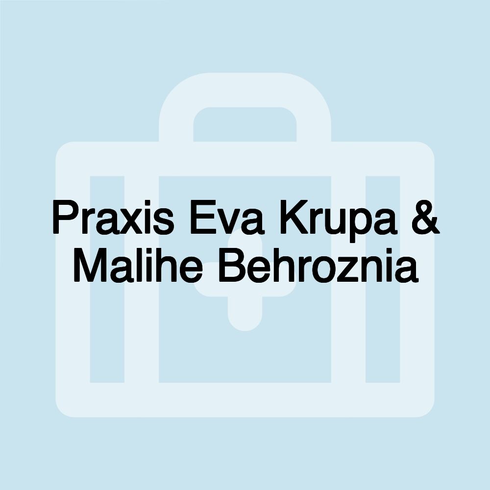 Praxis Eva Krupa & Malihe Behroznia