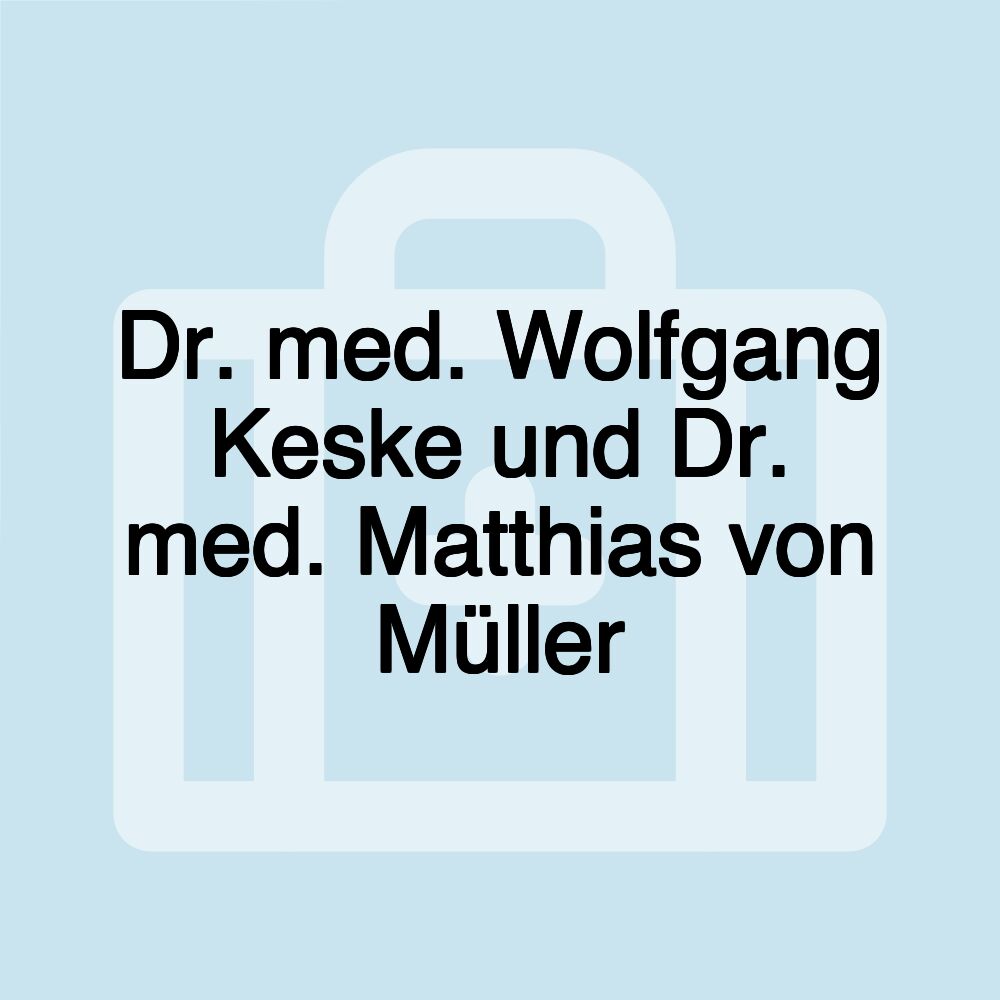 Dr. med. Wolfgang Keske und Dr. med. Matthias von Müller