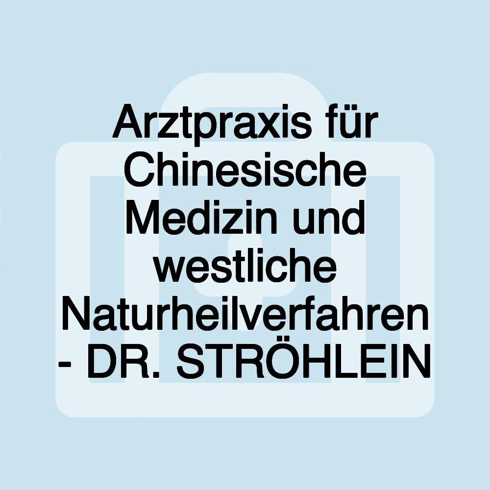 Arztpraxis für Chinesische Medizin und westliche Naturheilverfahren - DR. STRÖHLEIN