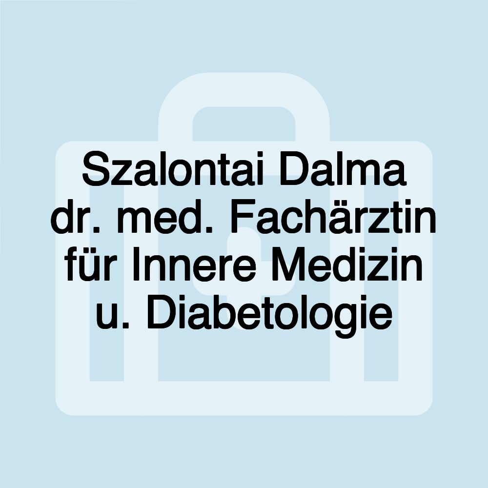 Szalontai Dalma dr. med. Fachärztin für Innere Medizin u. Diabetologie