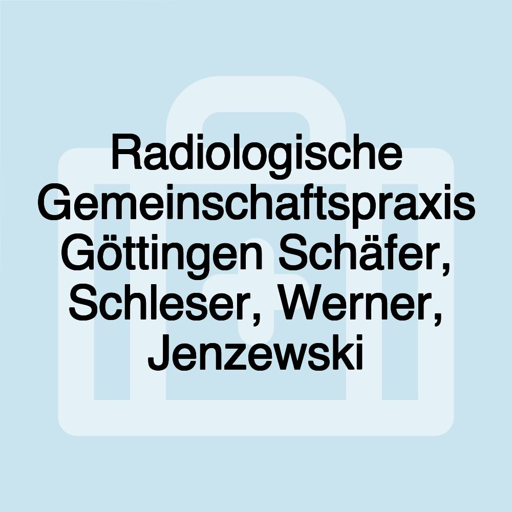 Radiologische Gemeinschaftspraxis Göttingen Schäfer, Schleser, Werner, Jenzewski